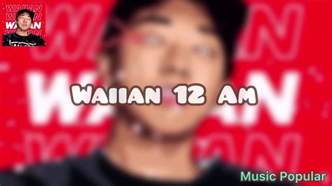 12 am waiian|WAIIAN – 12 AM Lyrics .